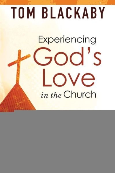 Cover for Tom Blackaby · Experiencing God's Love in the Church: The Missing Ingredient in Today's Church and How to Bring it Back (Paperback Book) (2011)
