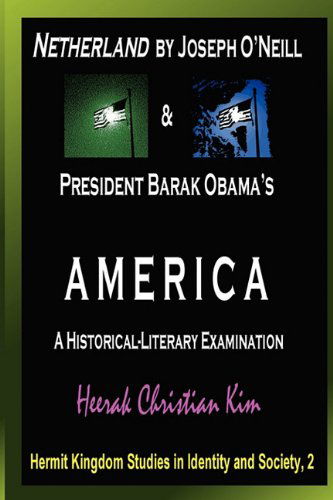 Cover for Heerak Christian Kim · Netherland by Joseph O'neill &amp; President Barak Obama's America: a Historical-literary Examination (Hermit Kingdom Studies in Identity and Society) (Taschenbuch) [First edition] (2010)