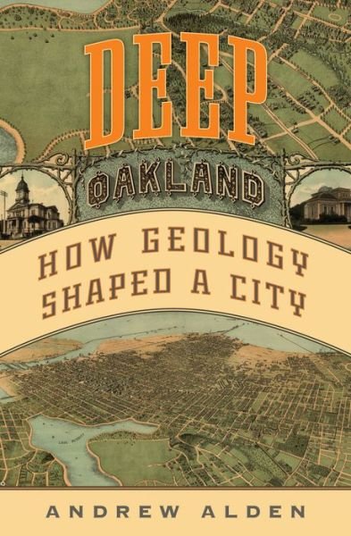 Cover for Andrew Alden · Deep Oakland: How Geology Formed a City (Gebundenes Buch) (2023)