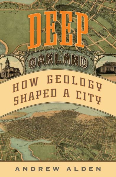 Deep Oakland: How Geology Formed a City - Andrew Alden - Livros - Heyday Books - 9781597145961 - 15 de junho de 2023