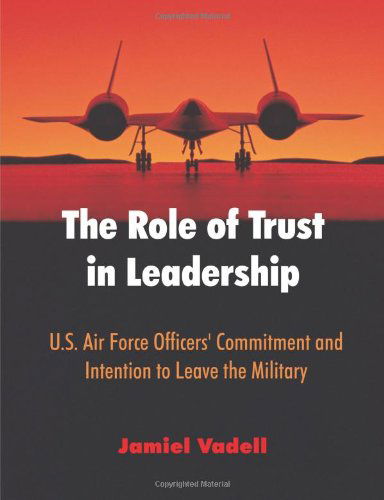 Cover for Jamiel Vadell · The Role of Trust in Leadership: U.s. Air Force Officers' Commitment and Intention to Leave the Military (Paperback Book) (2009)