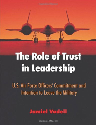 The Role of Trust in Leadership: U.s. Air Force Officers' Commitment and Intention to Leave the Military - Jamiel Vadell - Books - Dissertation.Com - 9781599422961 - November 25, 2009