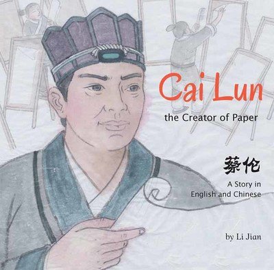 Cover for Li Jian · Cai Lun, The Creator of Paper: A Story in English and Chinese (Hardcover bog) [First Edition,Bilingual edition,Hardcover with Jac edition] (2016)