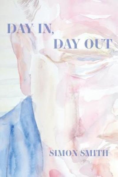 Day In, Day Out - Simon Smith - Books - Parlor Press - 9781602353961 - January 19, 2018