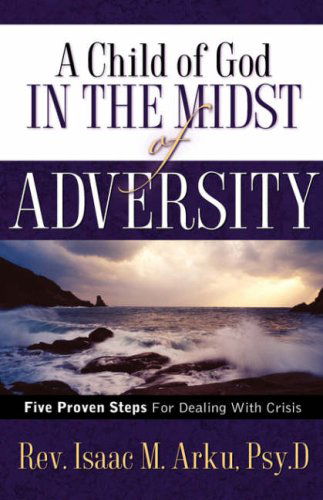 Cover for Isaac M Arku · A Child of God in the Midst of Adversity (Paperback Book) (2007)