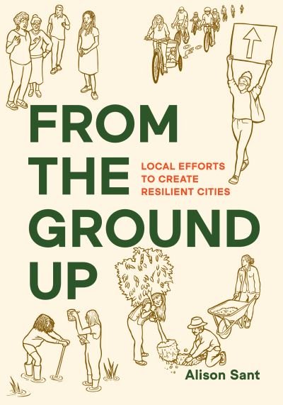 Cover for Alison Sant · From the Ground Up: Local Efforts to Create Resilient Cities (Pocketbok) (2022)