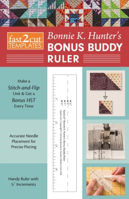Bonnie K. Hunter · Fast2cut® Bonnie K. Hunter’s Bonus Buddy Ruler: Make a Stitch-and-flip Unit & Get a Bonus Hst Every Time • Accurate Needle Placement for Precise Piecing • Handy Ruler with ?" Increments (MERCH) (2018)