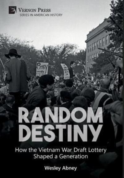 Cover for Wesley Abney · Random Destiny: How the Vietnam War Draft Lottery Shaped a Generation (Hardcover Book) (2018)