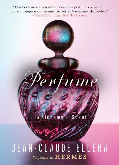 Cover for Jean-Claude Ellena · Perfume The Alchemy of Scent (Book) (2016)