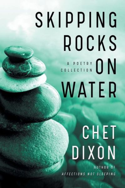 Cover for Chet Dixon · Skipping Rocks on Water : A Poetry Collection (Paperback Book) (2018)