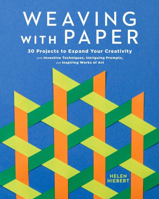 Cover for Helen Hiebert · Weaving with Paper: 30 Projects to Expand Your Creativity with Inventive Techniques, Intriguing Prompts, and Inspiring Works of Art (Paperback Bog) (2025)