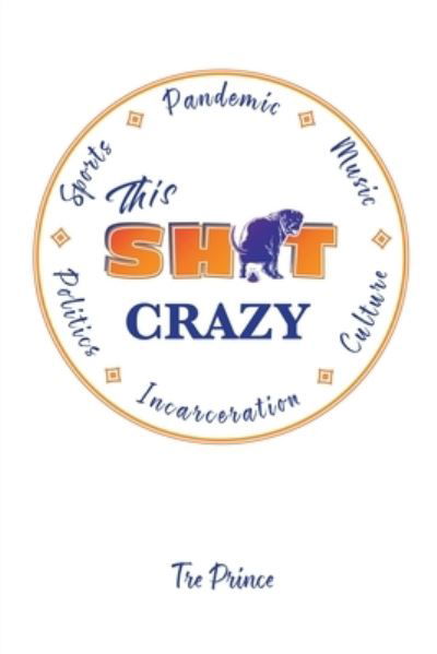 Cover for Tre' Prince · This Shit Crazy (Book) (2022)