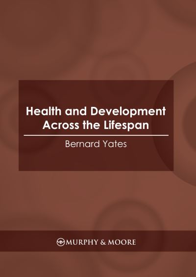 Health and Development Across the Lifespan - Bernard Yates - Books - Murphy & Moore Publishing - 9781639872961 - September 20, 2022