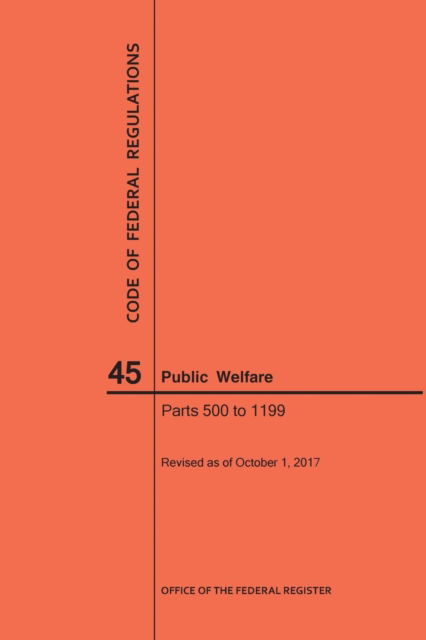 Cover for Nara · Code of Federal Regulations Title 45, Public Welfare, Parts 500-1199, 2017 (Paperback Book) (2017)