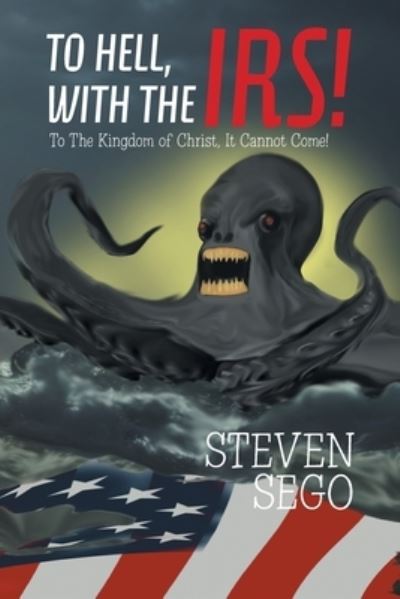 Cover for Steven Sego · To HELL, With The IRS! (Paperback Book) (2021)