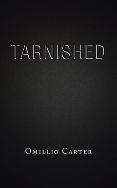 Tarnished - Omillio Carter - Livros - Authorhouse - 9781665512961 - 20 de janeiro de 2021