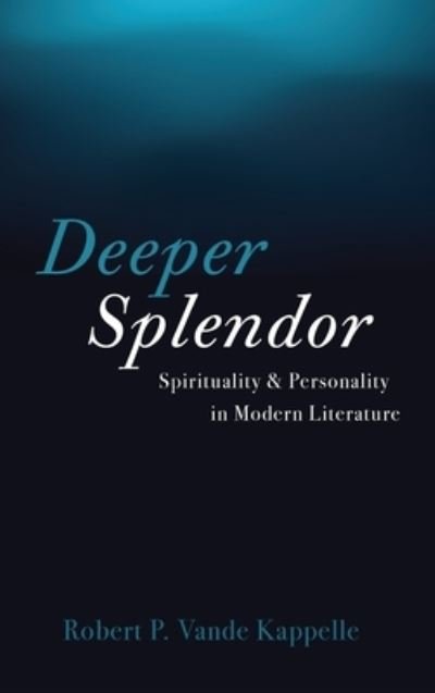 Cover for Robert P. Vande Kappelle · Deeper Splendor (Hardcover Book) (2022)