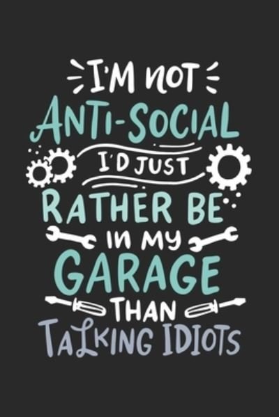 Cover for Funny Notebooks · I'm Not Anti-social I'd Just Rather Be In My Garage (Paperback Bog) (2019)