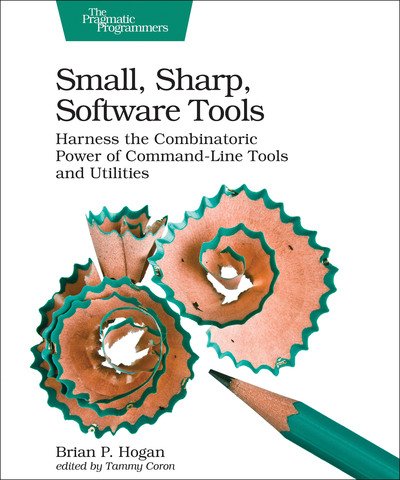 Cover for Brian Hogan · Small, Sharp, Software Tools: Harness the Combinatoric Power of Command-Line Tools and Utilities (Paperback Bog) (2018)