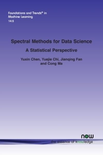 Cover for Yuxin Chen · Spectral Methods for Data Science: A Statistical Perspective - Foundations and Trends (R) in Machine Learning (Paperback Book) (2021)