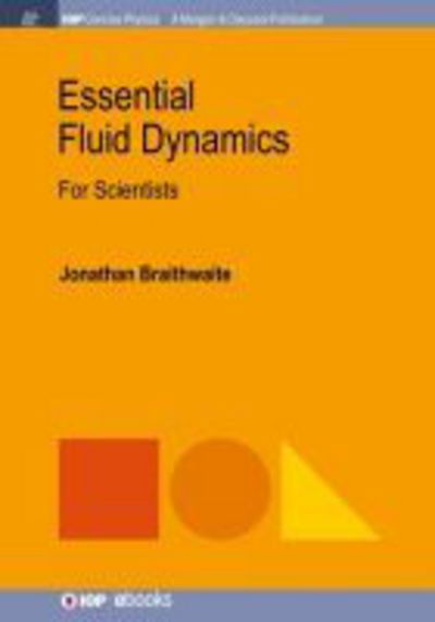 Essential Fluid Dynamics: For Scientists - Jonathan Braithwaite - Books - Morgan & Claypool Publishers - 9781681745961 - January 9, 2018