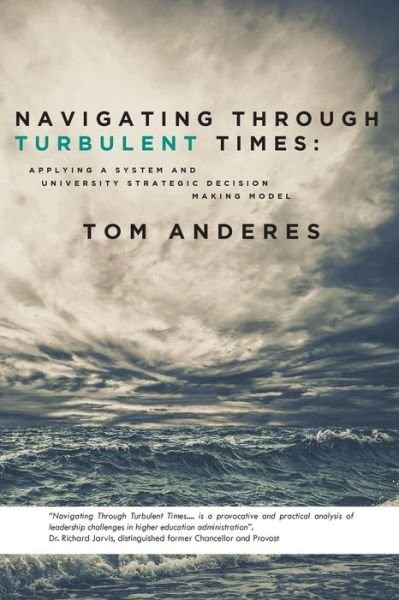 Cover for Tom Anderes · Navigating Through Turbulent Times: Applying a System and University Strategic Decision Making Model (Pocketbok) (2015)