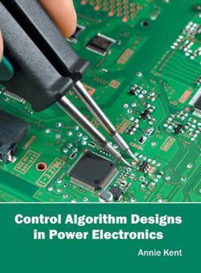 Annie Kent · Control Algorithm Designs in Power Electronics (Hardcover Book) (2016)