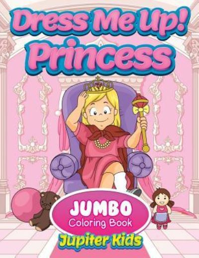 Cover for Jupiter Kids · Dress Me Up!: Princess Jumbo Coloring Book (Paperback Book) (2016)