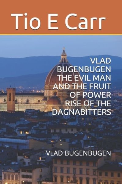 Cover for Tio E Carr · Vlad Bugenbugen the Evil Man and the Fruit of Power Rise of the Dagnabitters (Taschenbuch) (2019)