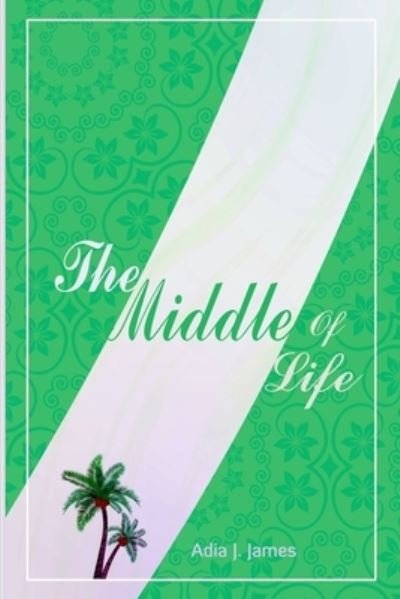 Cover for Adia James Echem · The Middle of Life (Paperback Book) (2018)