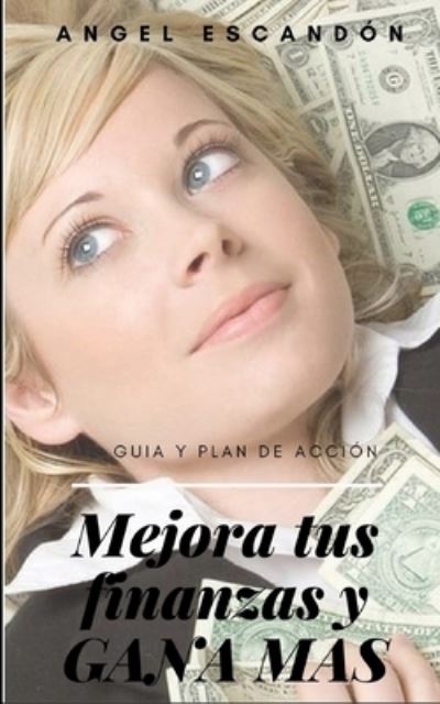 Cover for Angel Escandon · Mejora tus finanzas y gana mas (Paperback Book) (2019)