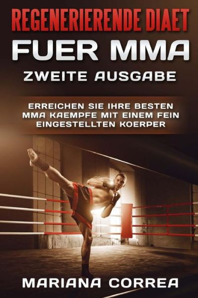 REGENERIERENDE DIAET FUER MMA ZWEiTE AUSGABE - Mariana Correa - Książki - Createspace Independent Publishing Platf - 9781717305961 - 18 kwietnia 2018