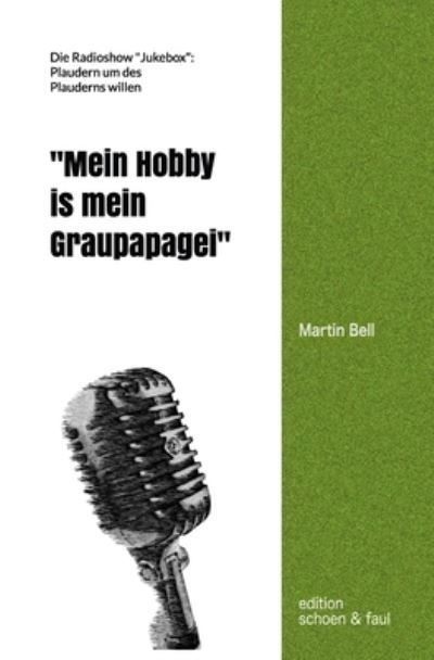 Cover for Martin Bell · &quot;Mein Hobby is mein Graupapagei&quot; (Taschenbuch) (2018)