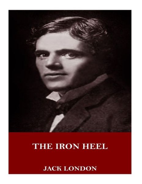 The Iron Heel - Jack London - Książki - Createspace Independent Publishing Platf - 9781719004961 - 14 maja 2018