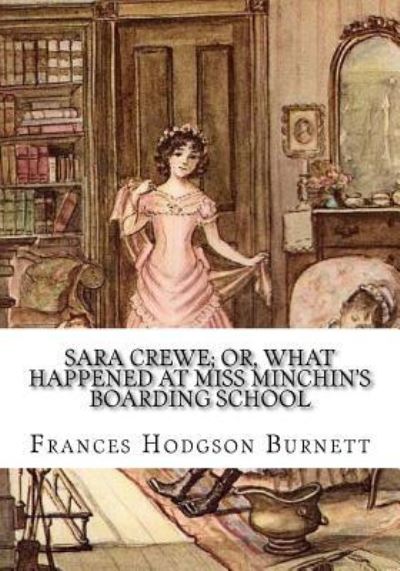 Cover for Frances Hodgson Burnett · Sara Crewe; Or, What Happened at Miss Minchin's Boarding School (Paperback Book) (2018)