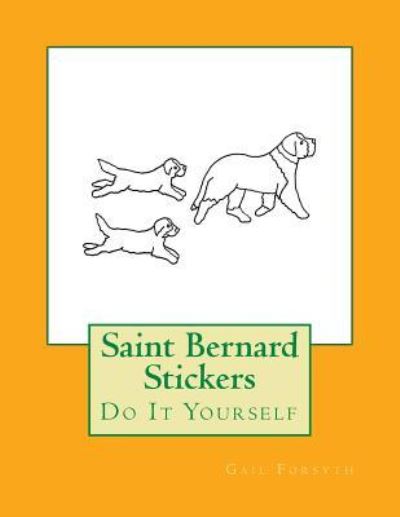 Saint Bernard Stickers - Gail Forsyth - Kirjat - Createspace Independent Publishing Platf - 9781725043961 - perjantai 17. elokuuta 2018