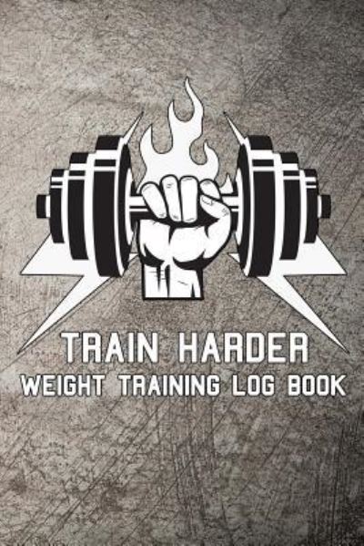 Cover for Scott Maxwell · Train Harder Weight Training Log Book (Pocketbok) (2018)