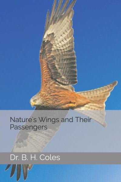 Nature's Wings and Their Passengers - B H Coles - Böcker - Independently Published - 9781729173961 - 1 mars 2019