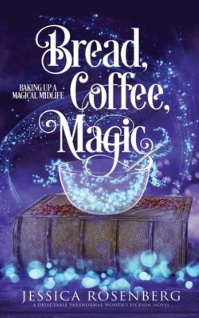 Cover for Jessica Rosenberg · Bread, Coffee, Magic (Book) (2022)