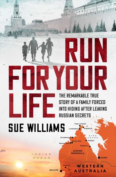 Run For Your Life: The remarkable true story of a family forced into hiding after leaking Russian secrets - Sue Williams - Books - Simon & Schuster Australia - 9781761427961 - April 11, 2024