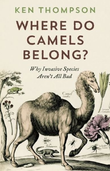 Cover for Ken Thompson · Where Do Camels Belong?: Why Invasive Species Aren't All Bad (Paperback Book) (2014)