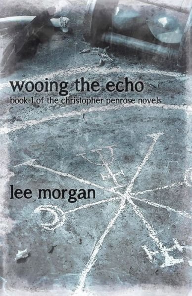 Wooing the Echo - Book One of the Christopher Penrose Novels - Lee Morgan - Bøker - John Hunt Publishing - 9781780998961 - 30. august 2013