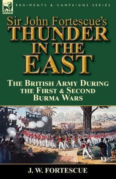 Cover for Fortescue, J W, Sir · Sir John Fortescue's Thunder in the East: the British Army During the First &amp; Second Burma Wars (Paperback Book) (2015)