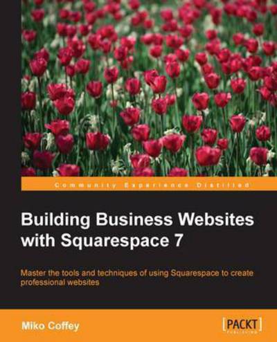 Building Business Websites with Squarespace 7 - Miko Coffey - Books - Packt Publishing Limited - 9781783559961 - April 10, 2015