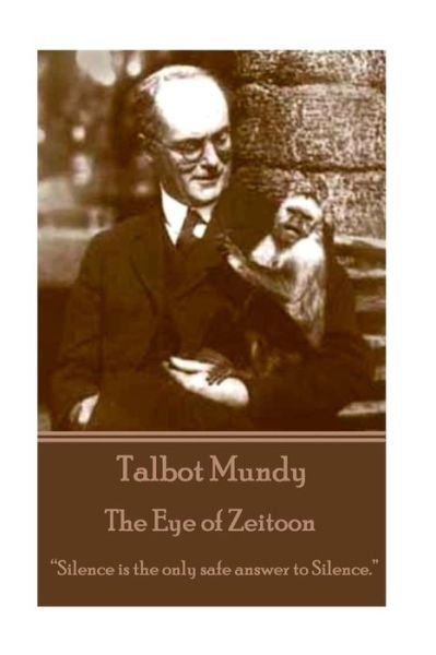 Cover for Talbot Mundy · Talbot Mundy - the Eye of Zeitoon: &quot;Silence is the Only Safe Answer to Silence.&quot; (Pocketbok) (2014)