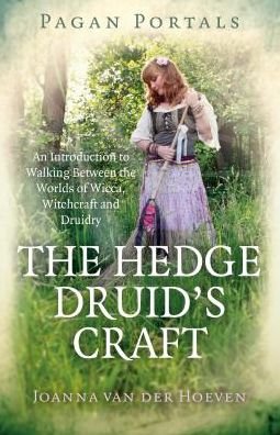 Cover for Joanna van der Hoeven · Pagan Portals - The Hedge Druid's Craft: An Introduction to Walking Between the Worlds of Wicca, Witchcraft and Druidry (Paperback Book) (2018)
