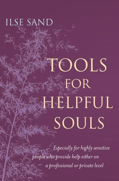 Cover for Ilse Sand · Tools for Helpful Souls: Especially for highly sensitive people who provide help either on a professional or private level (Taschenbuch) (2017)