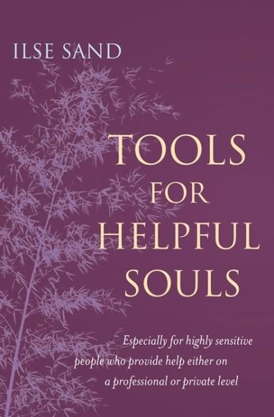 Cover for Ilse Sand · Tools for Helpful Souls: Especially for highly sensitive people who provide help either on a professional or private level (Paperback Bog) (2017)