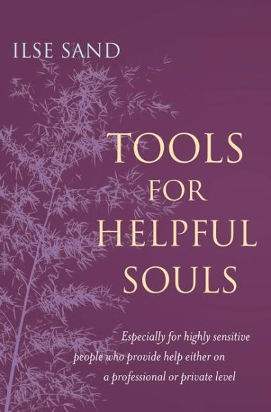 Cover for Ilse Sand · Tools for Helpful Souls: Especially for highly sensitive people who provide help either on a professional or private level (Paperback Book) (2017)