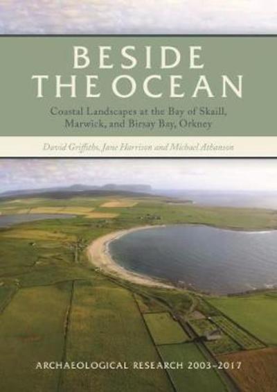 Cover for David Griffiths · Beside the Ocean: Coastal Landscapes at the Bay of Skaill, Marwick, and Birsay Bay, Orkney: Archaeological Research 2003-18 (Hardcover Book) (2019)